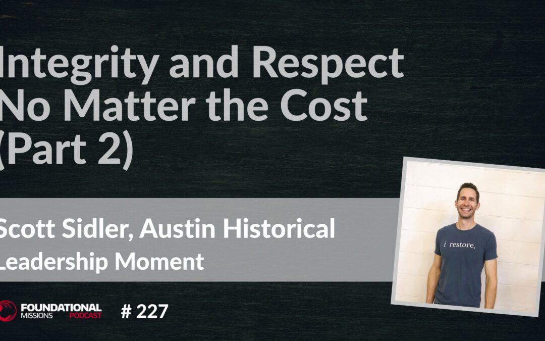 Integrity and Respect No Matter the Cost, with Scott Sidler – Part 2