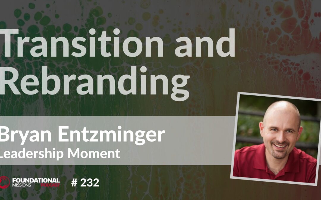 transition and rebranding, bryan entzminger, leadership moment #232