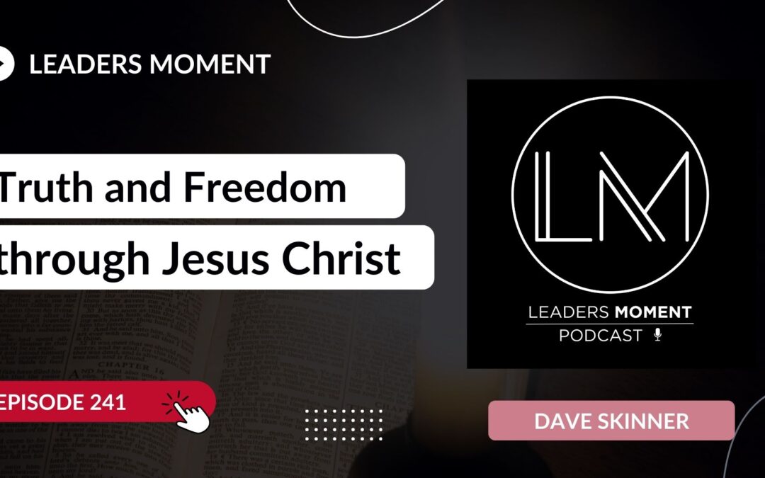 Truth and Freedom through Jesus Christ (with Dave Skinner)