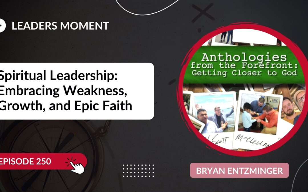 Spiritual Leadership: Embracing Weakness, Growth, and Epic Faith